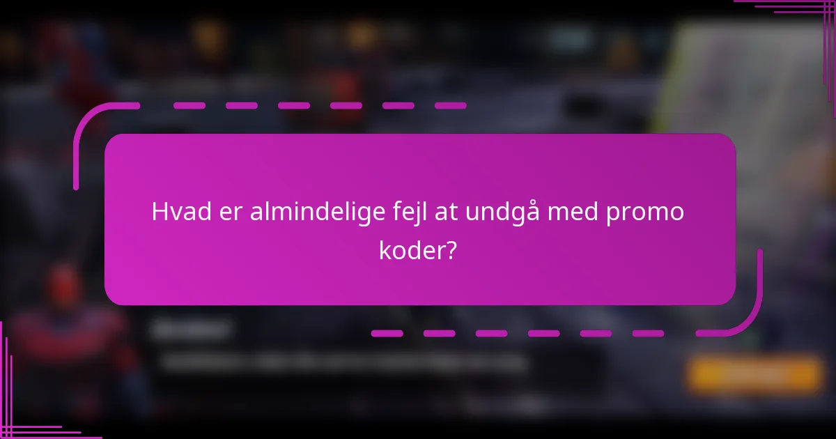 Hvad er almindelige fejl at undgå med promo koder?