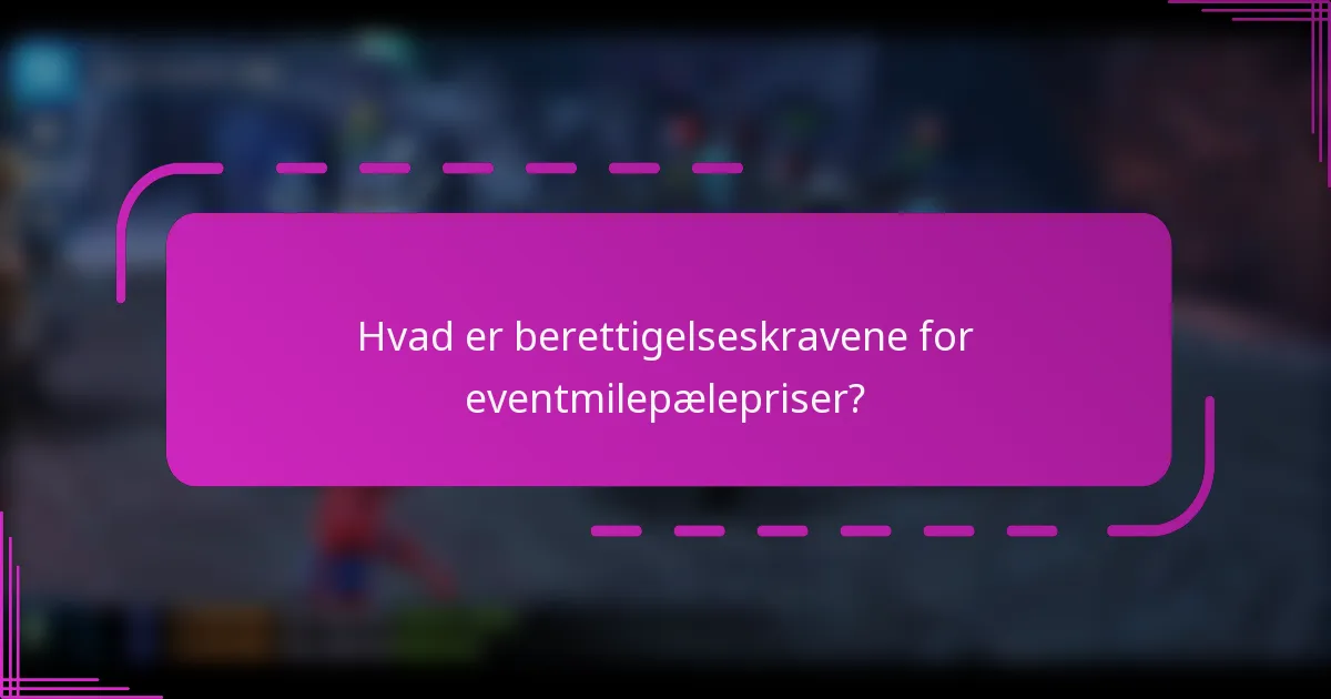 Hvad er berettigelseskravene for eventmilepælepriser?