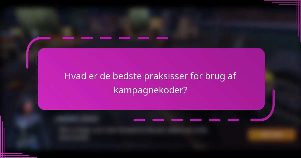 Hvad er de bedste praksisser for brug af kampagnekoder?