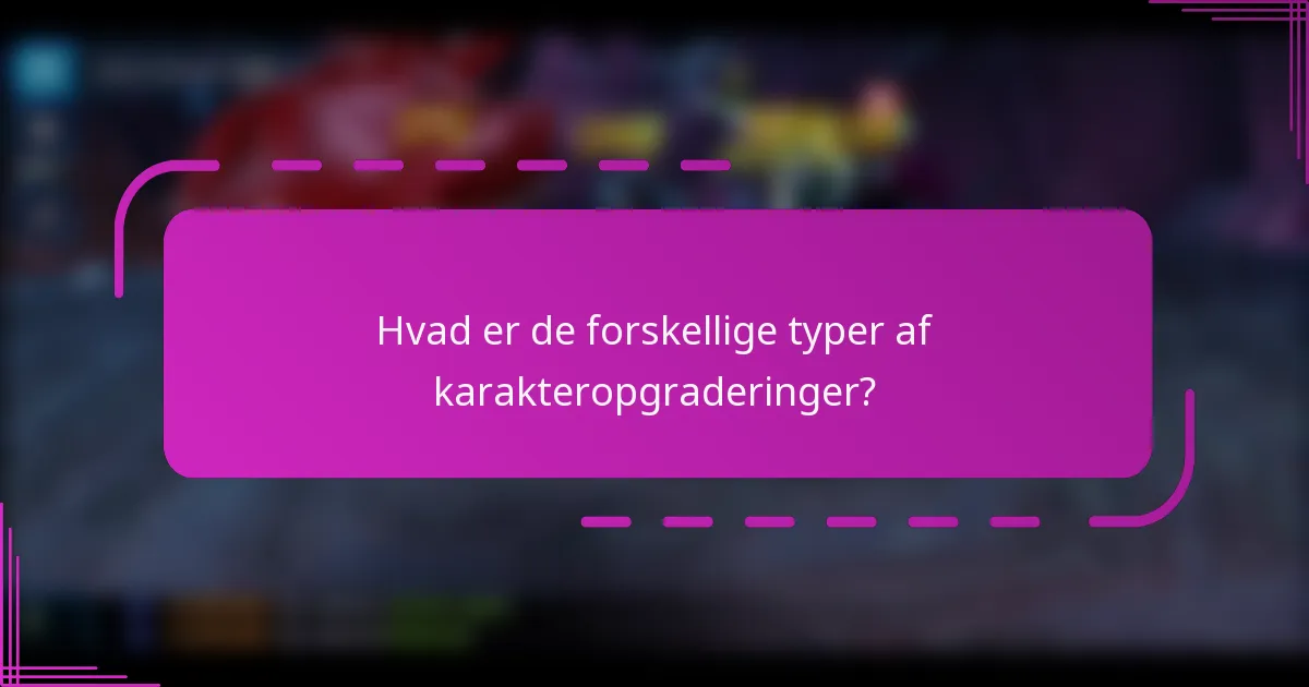 Hvad er de forskellige typer af karakteropgraderinger?