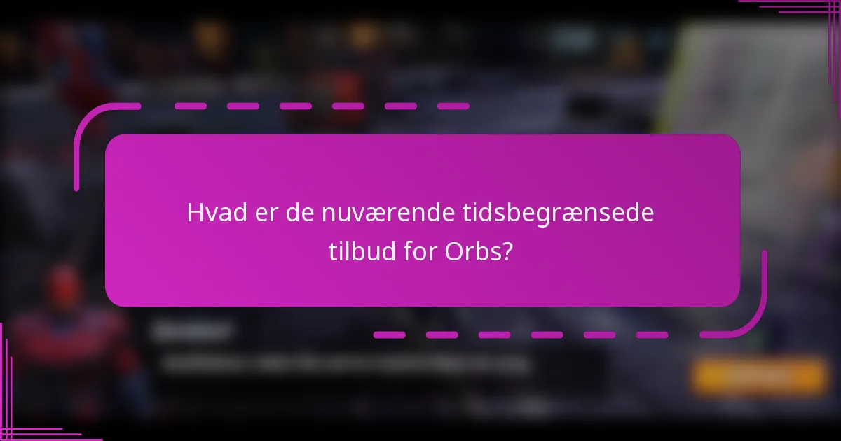 Hvad er de nuværende tidsbegrænsede tilbud for Orbs?