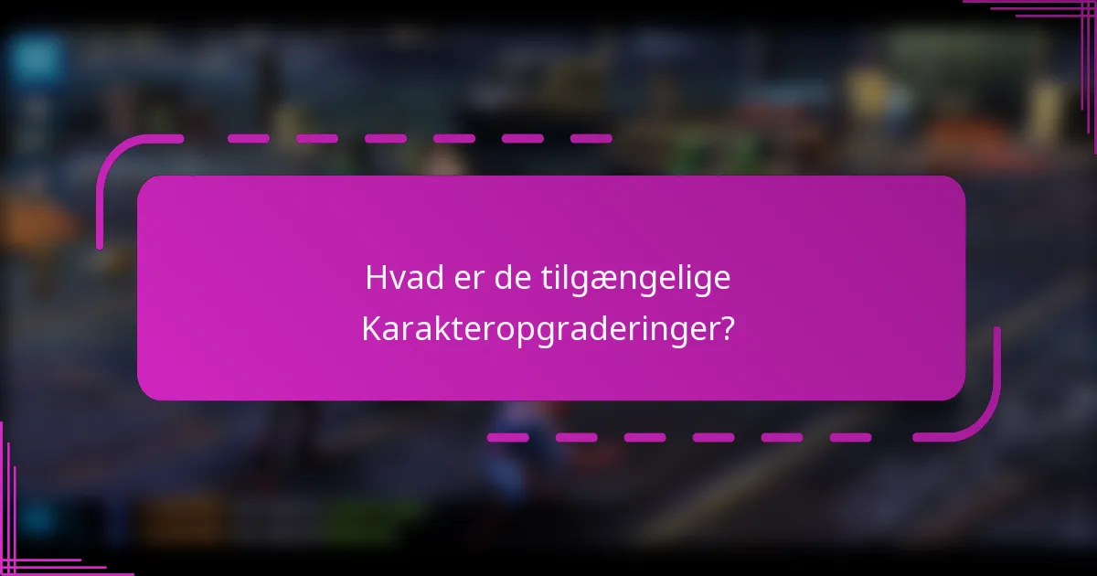 Hvad er de tilgængelige Karakteropgraderinger?