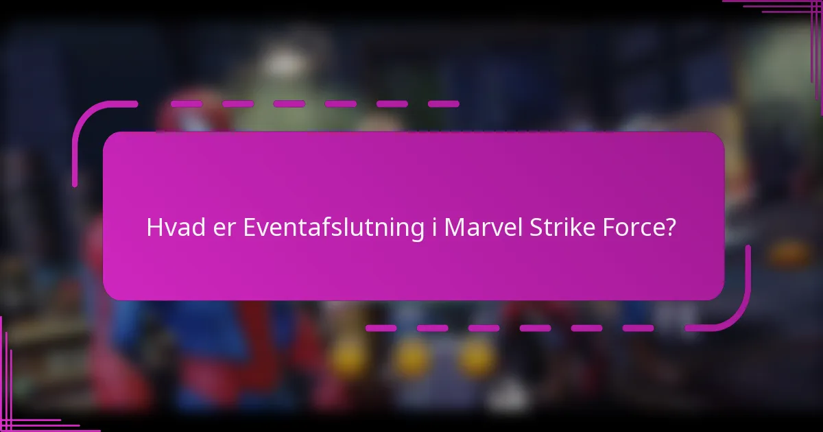 Hvad er Eventafslutning i Marvel Strike Force?