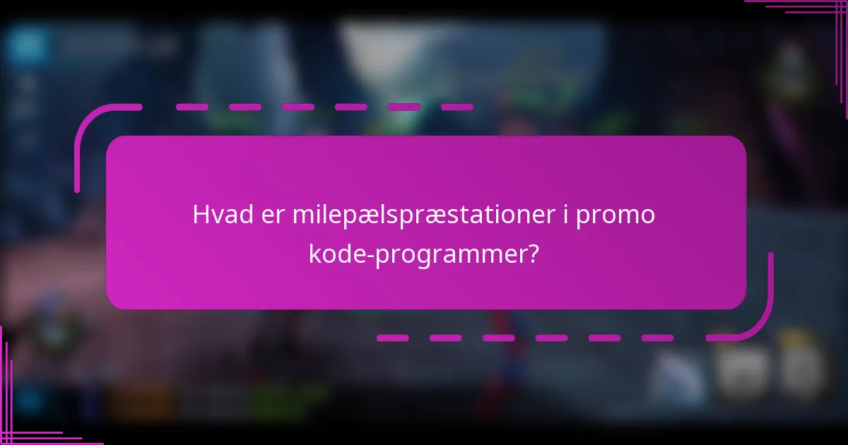 Hvad er milepælspræstationer i promo kode-programmer?