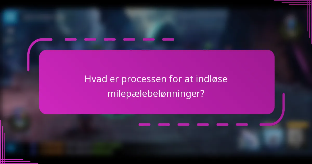 Hvad er processen for at indløse milepælebelønninger?