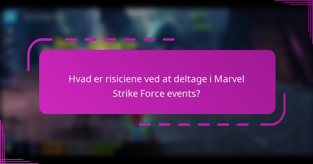 Hvad er risiciene ved at deltage i Marvel Strike Force events?