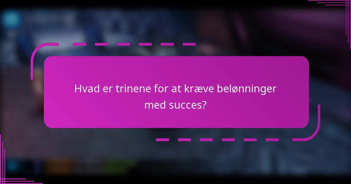 Hvad er trinene for at kræve belønninger med succes?
