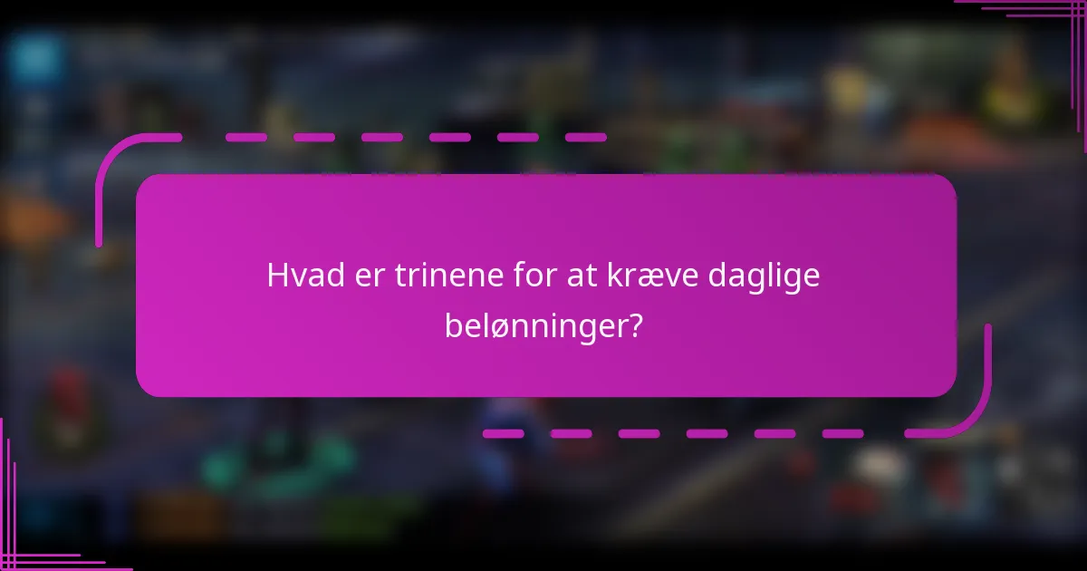 Hvad er trinene for at kræve daglige belønninger?