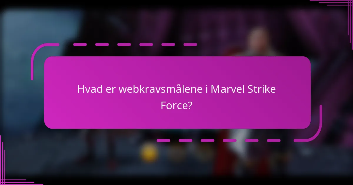 Hvad er webkravsmålene i Marvel Strike Force?