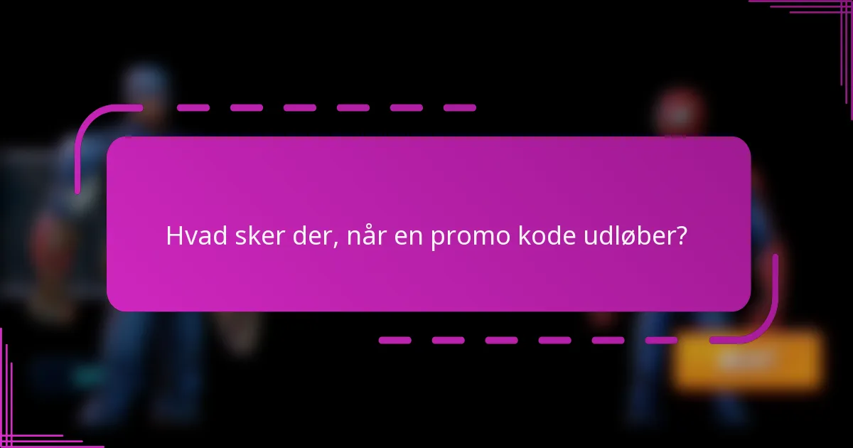 Hvad sker der, når en promo kode udløber?