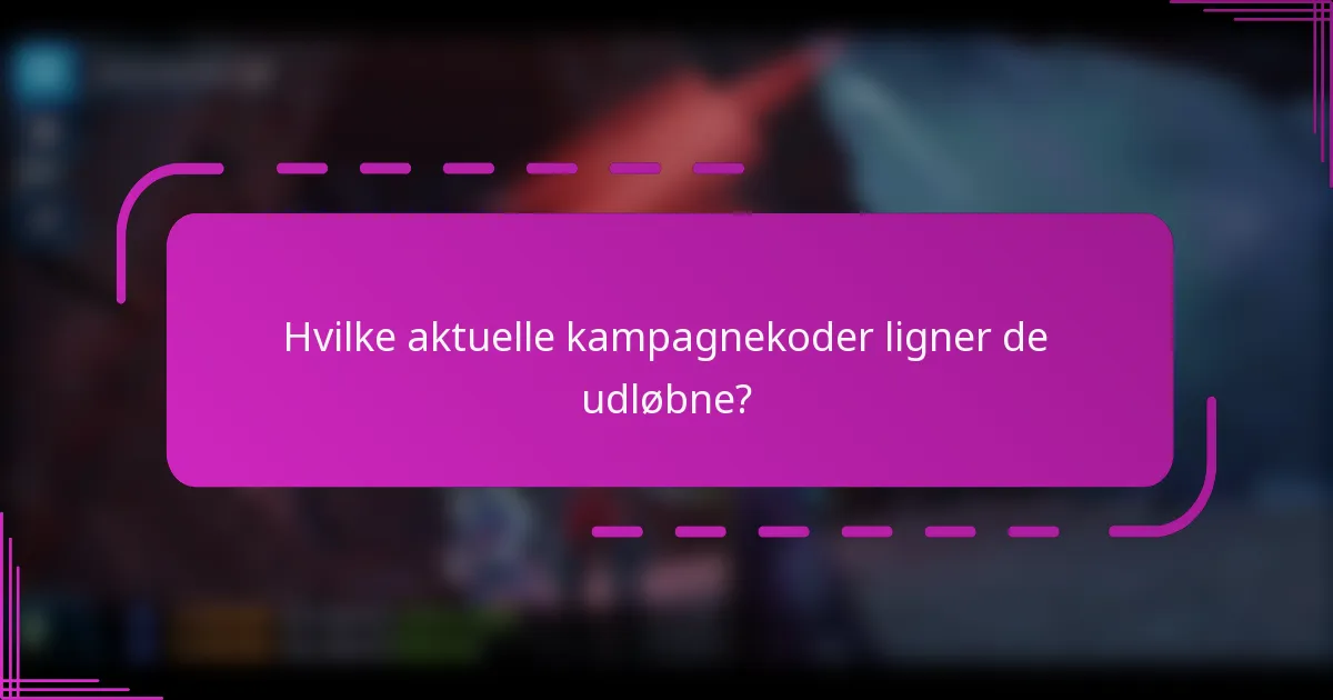 Hvilke aktuelle kampagnekoder ligner de udløbne?