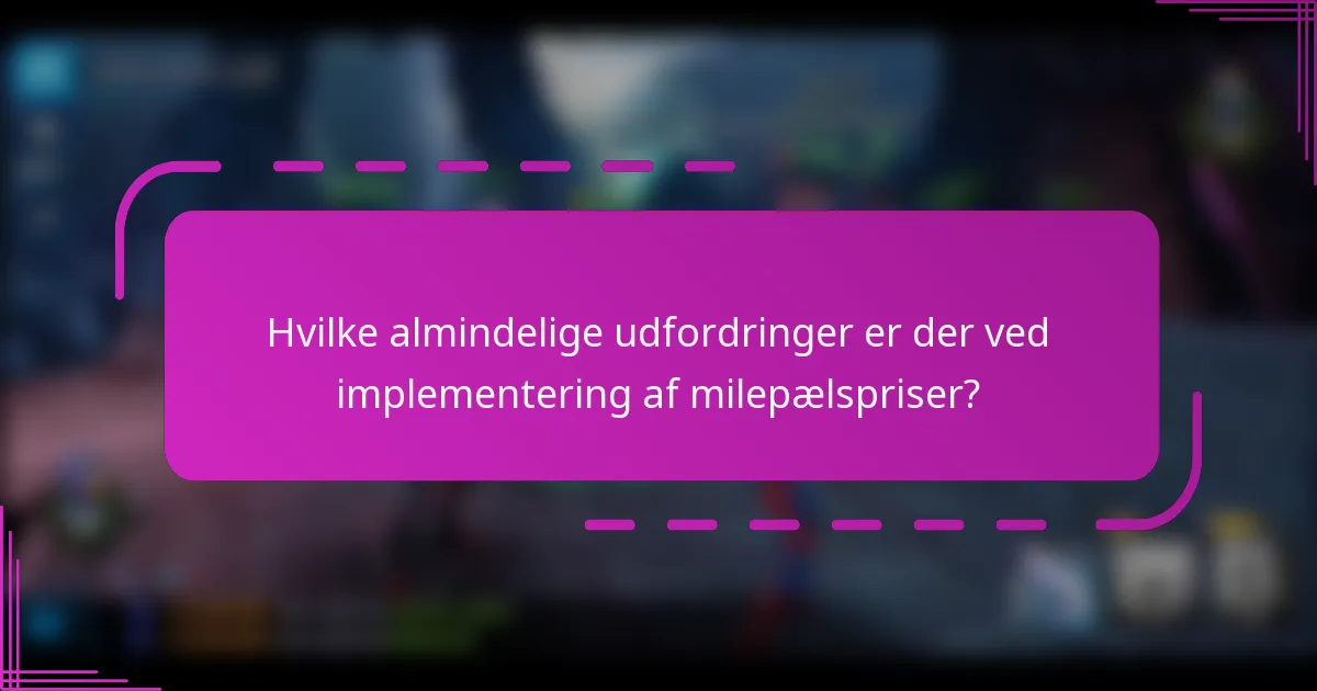 Hvilke almindelige udfordringer er der ved implementering af milepælspriser?
