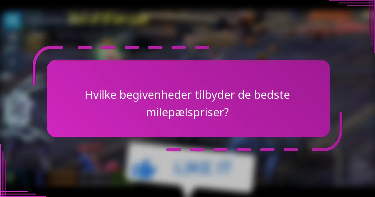 Hvilke begivenheder tilbyder de bedste milepælspriser?