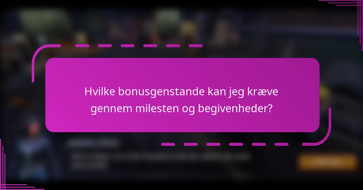 Hvilke bonusgenstande kan jeg kræve gennem milesten og begivenheder?