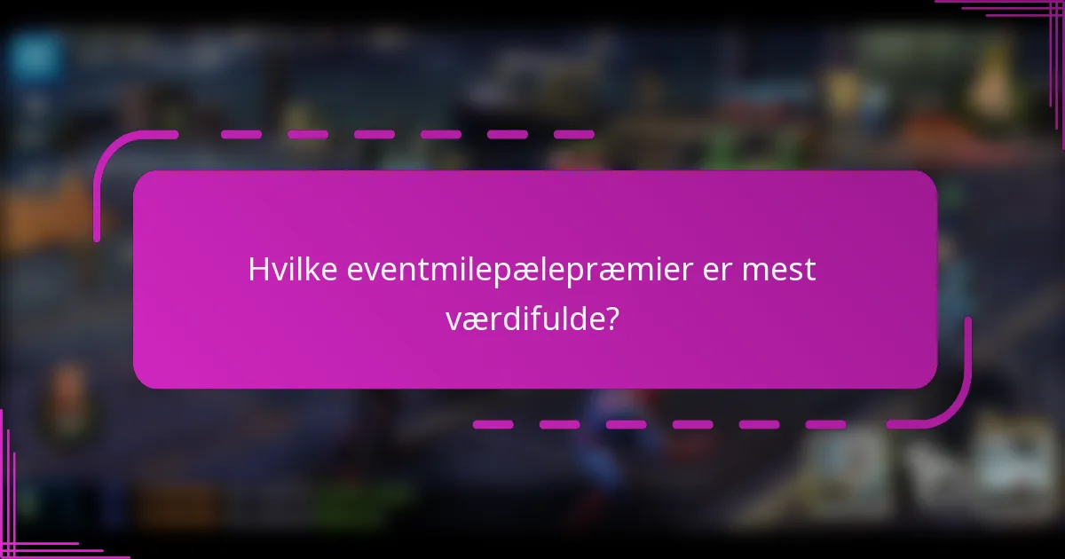 Hvilke eventmilepælepræmier er mest værdifulde?