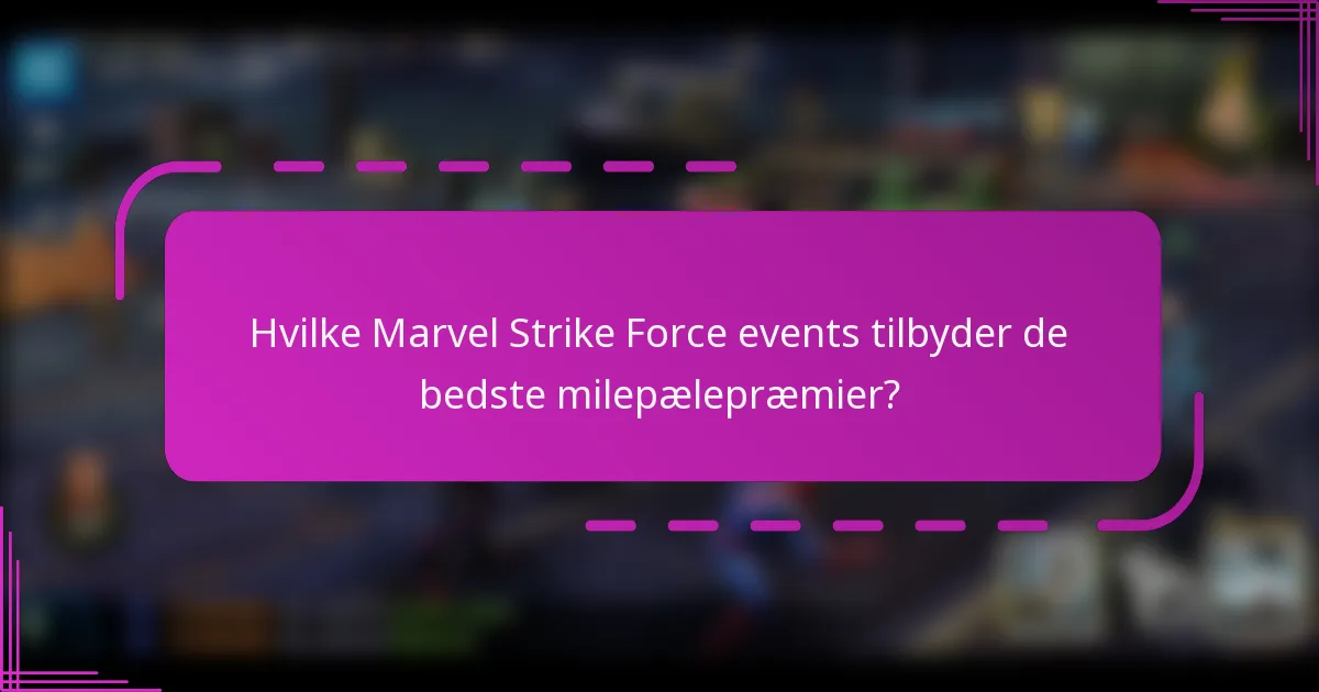 Hvilke Marvel Strike Force events tilbyder de bedste milepælepræmier?