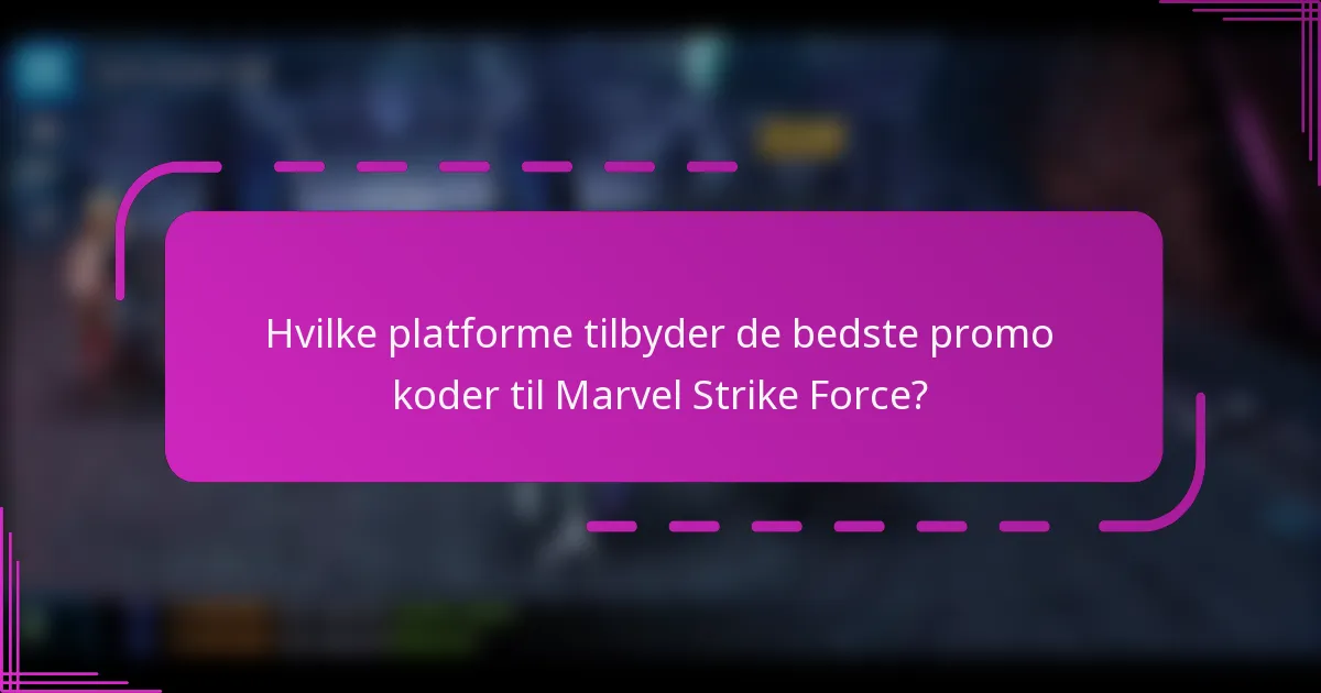 Hvilke platforme tilbyder de bedste promo koder til Marvel Strike Force?