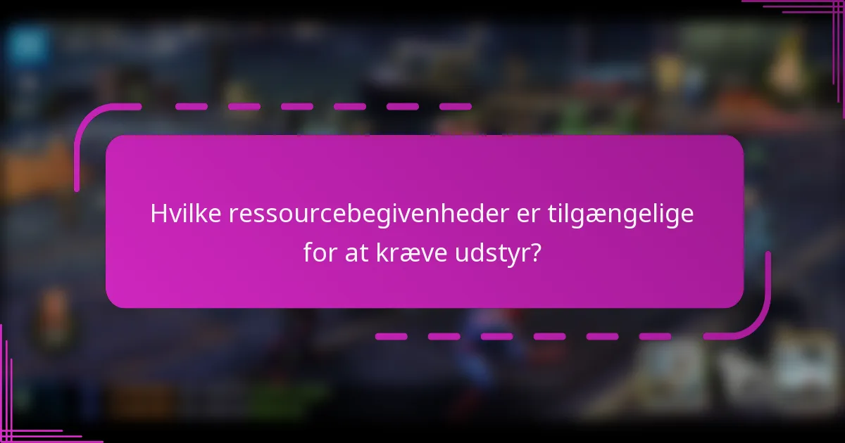 Hvilke ressourcebegivenheder er tilgængelige for at kræve udstyr?