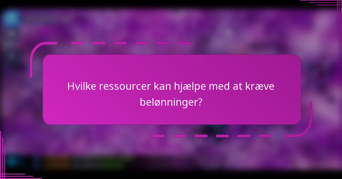 Hvilke ressourcer kan hjælpe med at kræve belønninger?