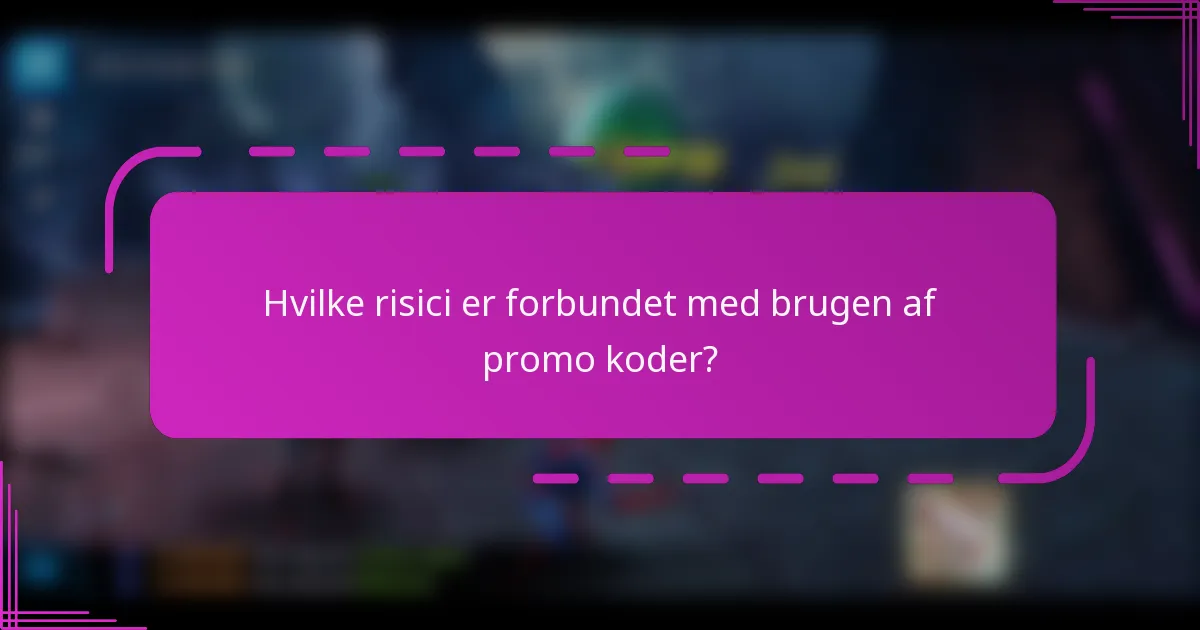 Hvilke risici er forbundet med brugen af promo koder?