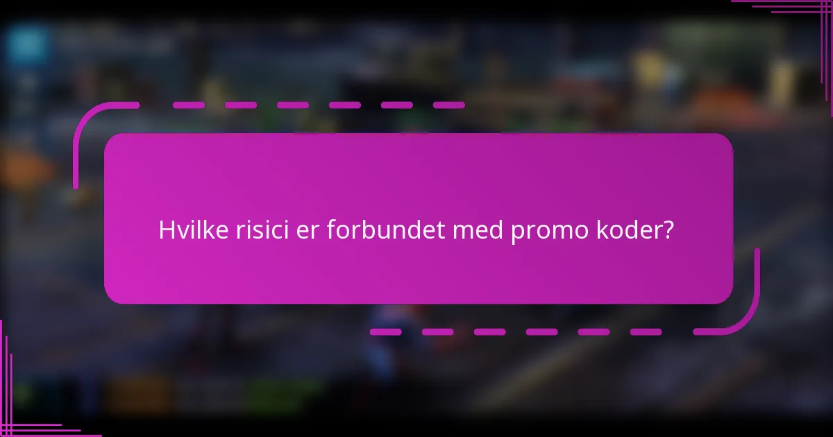 Hvilke risici er forbundet med promo koder?