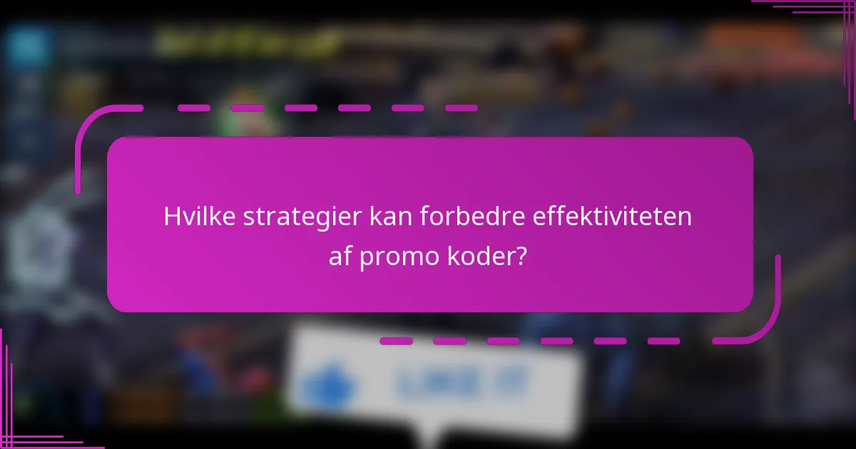 Hvilke strategier kan forbedre effektiviteten af promo koder?