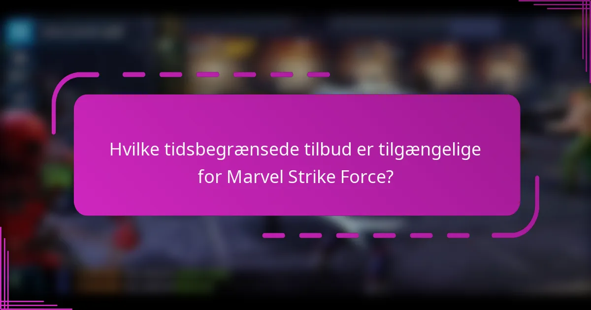 Hvilke tidsbegrænsede tilbud er tilgængelige for Marvel Strike Force?