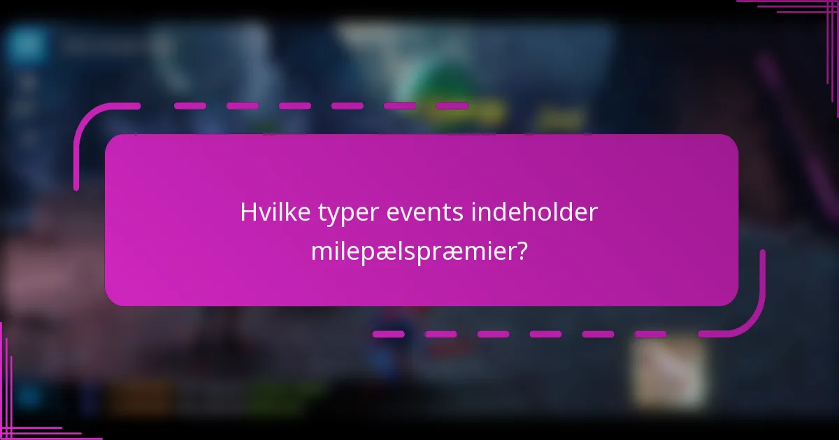 Hvilke typer events indeholder milepælspræmier?