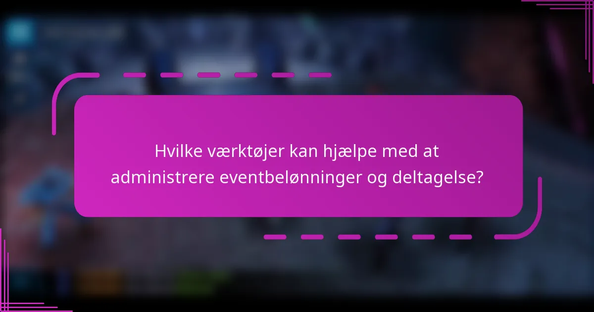 Hvilke værktøjer kan hjælpe med at administrere eventbelønninger og deltagelse?