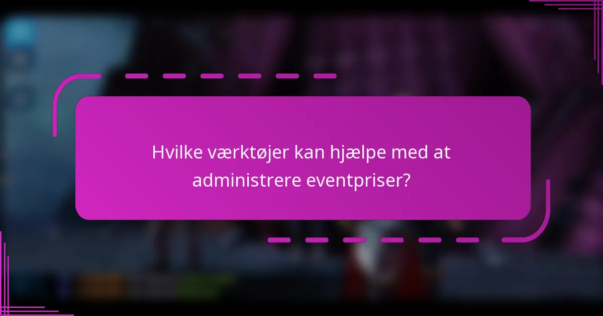 Hvilke værktøjer kan hjælpe med at administrere eventpriser?