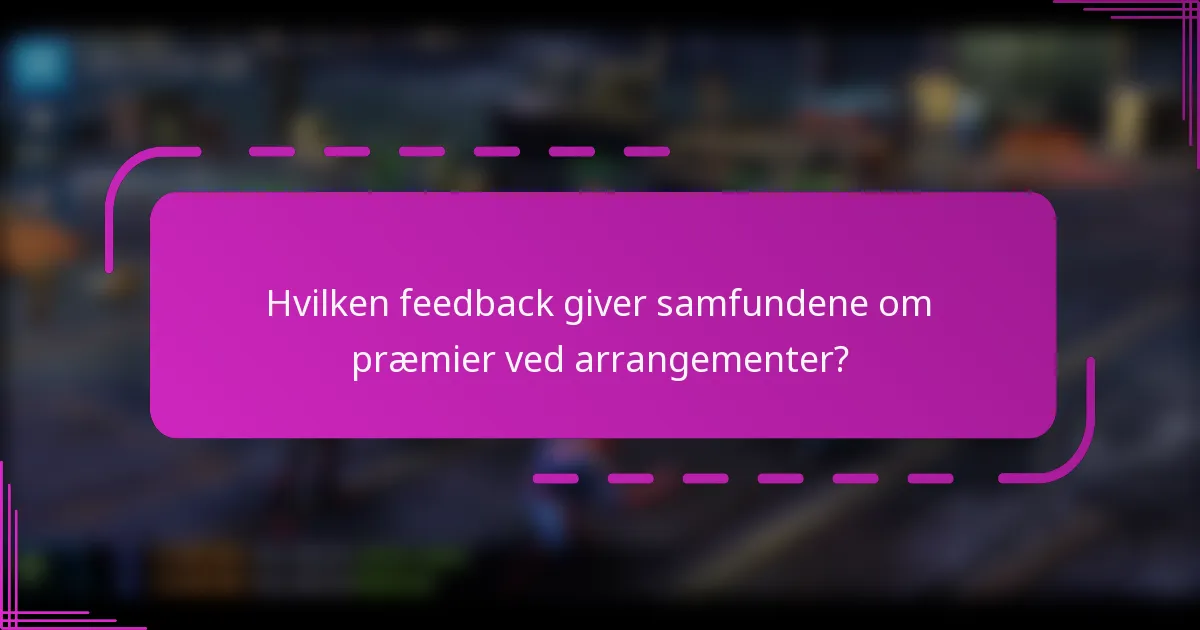 Hvilken feedback giver samfundene om præmier ved arrangementer?