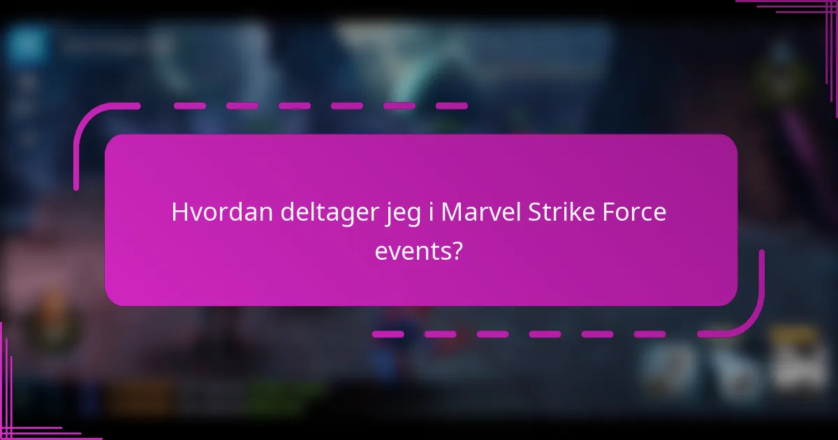 Hvordan deltager jeg i Marvel Strike Force events?