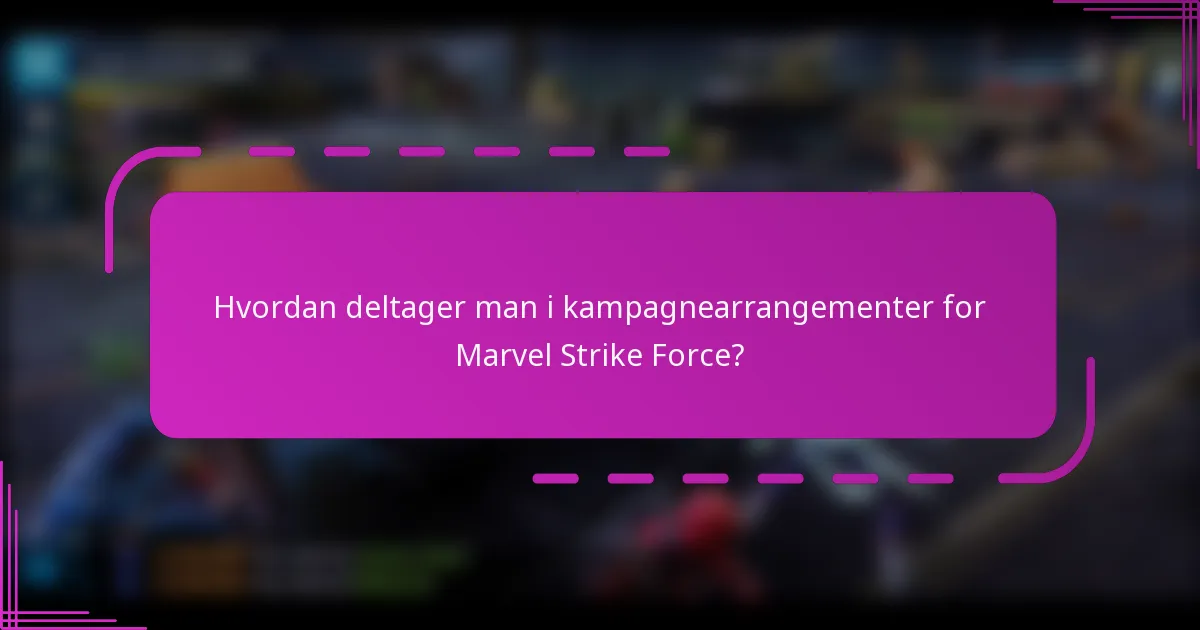 Hvordan deltager man i kampagnearrangementer for Marvel Strike Force?