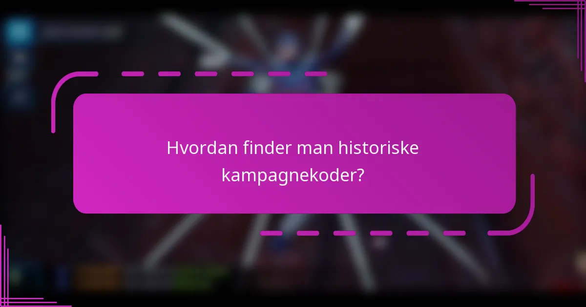 Hvordan finder man historiske kampagnekoder?