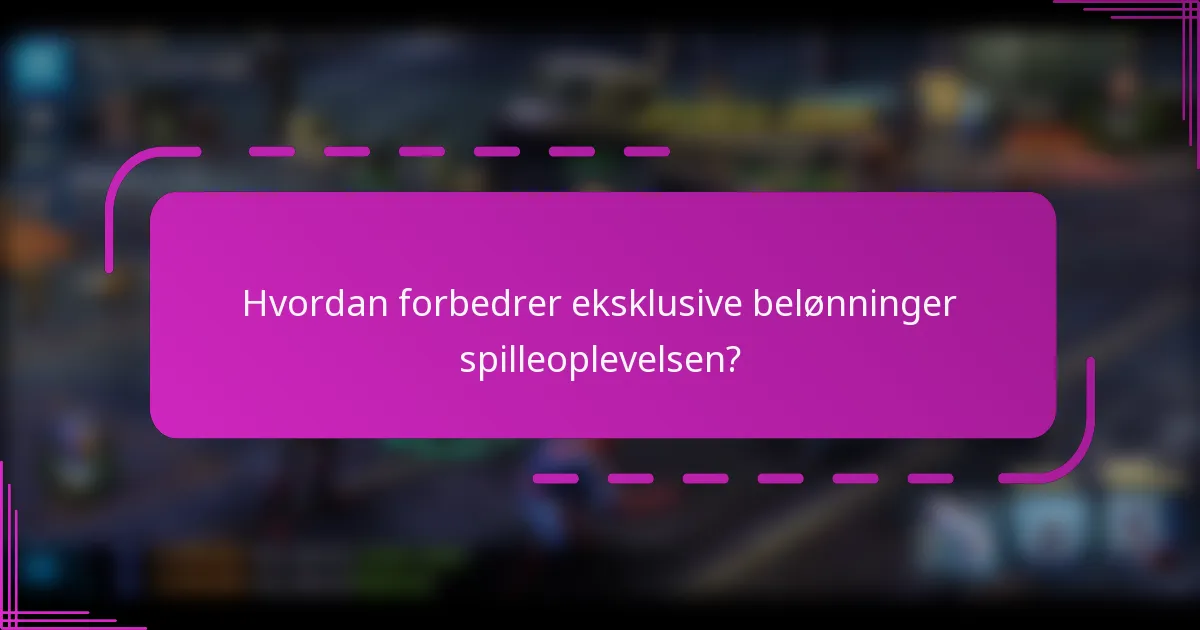 Hvordan forbedrer eksklusive belønninger spilleoplevelsen?