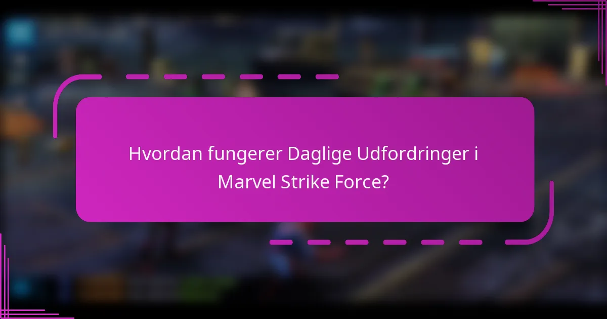 Hvordan fungerer Daglige Udfordringer i Marvel Strike Force?