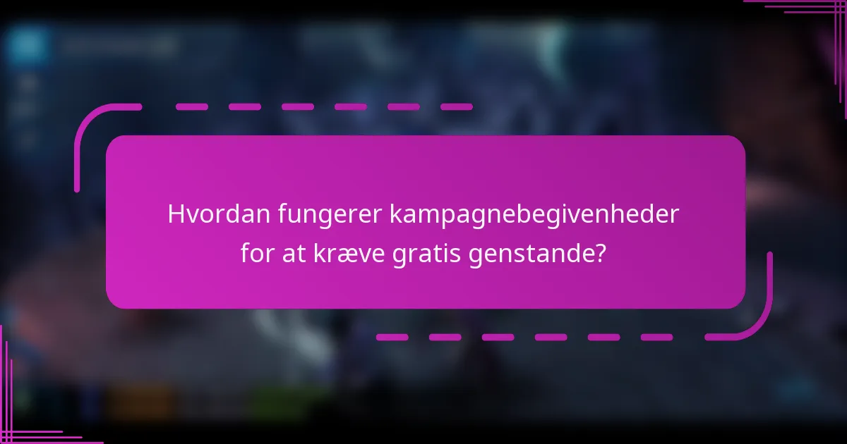 Hvordan fungerer kampagnebegivenheder for at kræve gratis genstande?