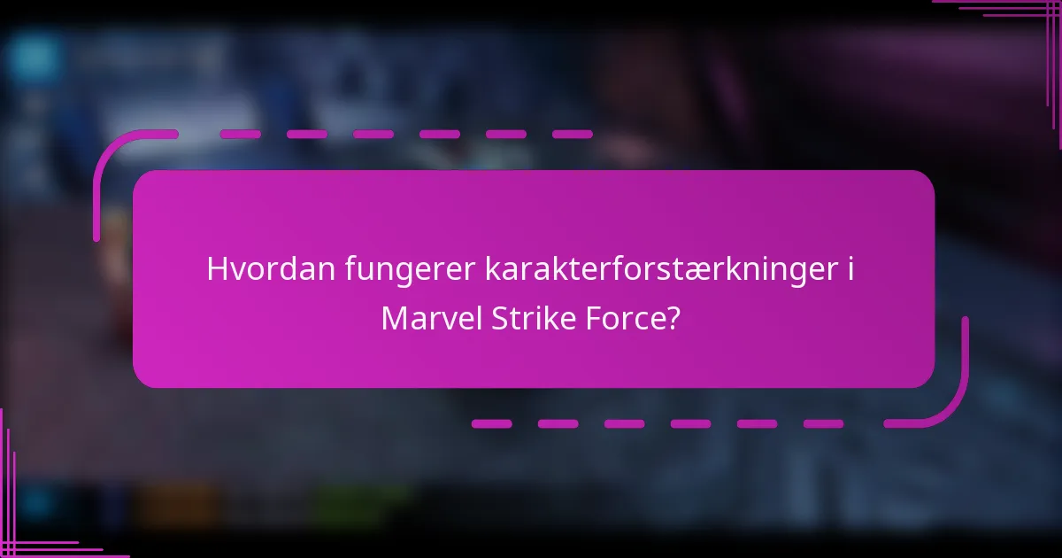 Hvordan fungerer karakterforstærkninger i Marvel Strike Force?