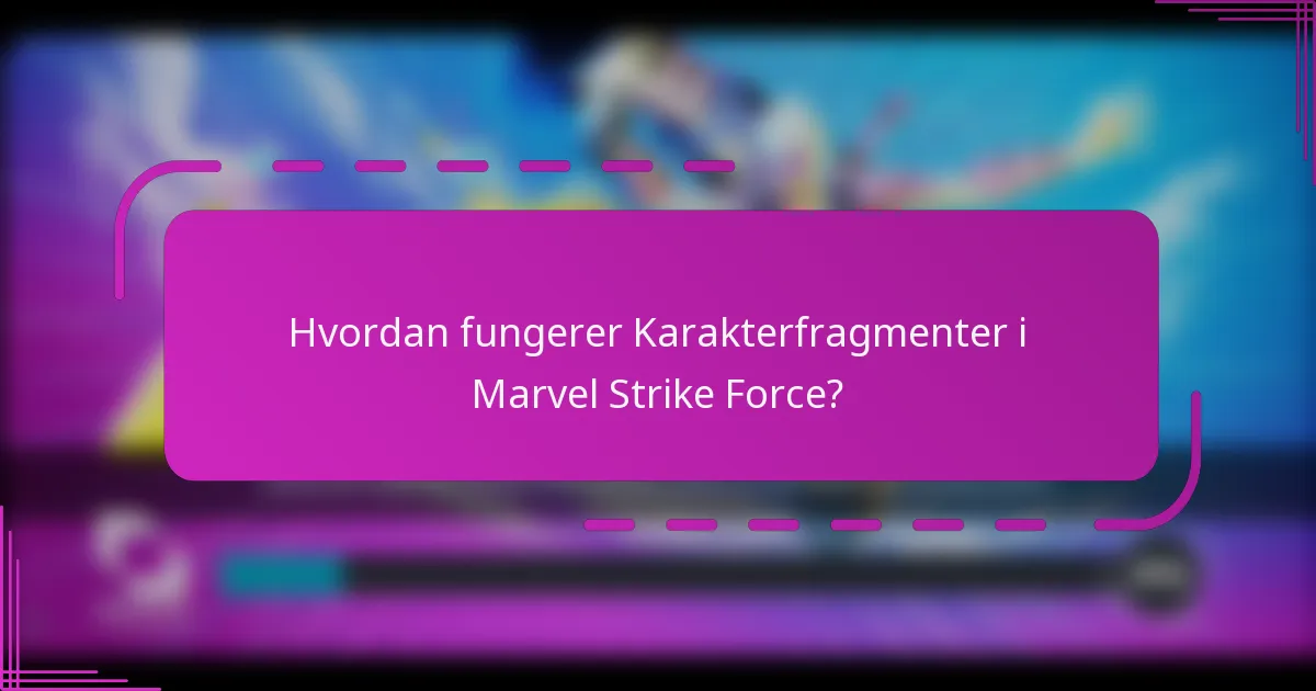 Hvordan fungerer Karakterfragmenter i Marvel Strike Force?