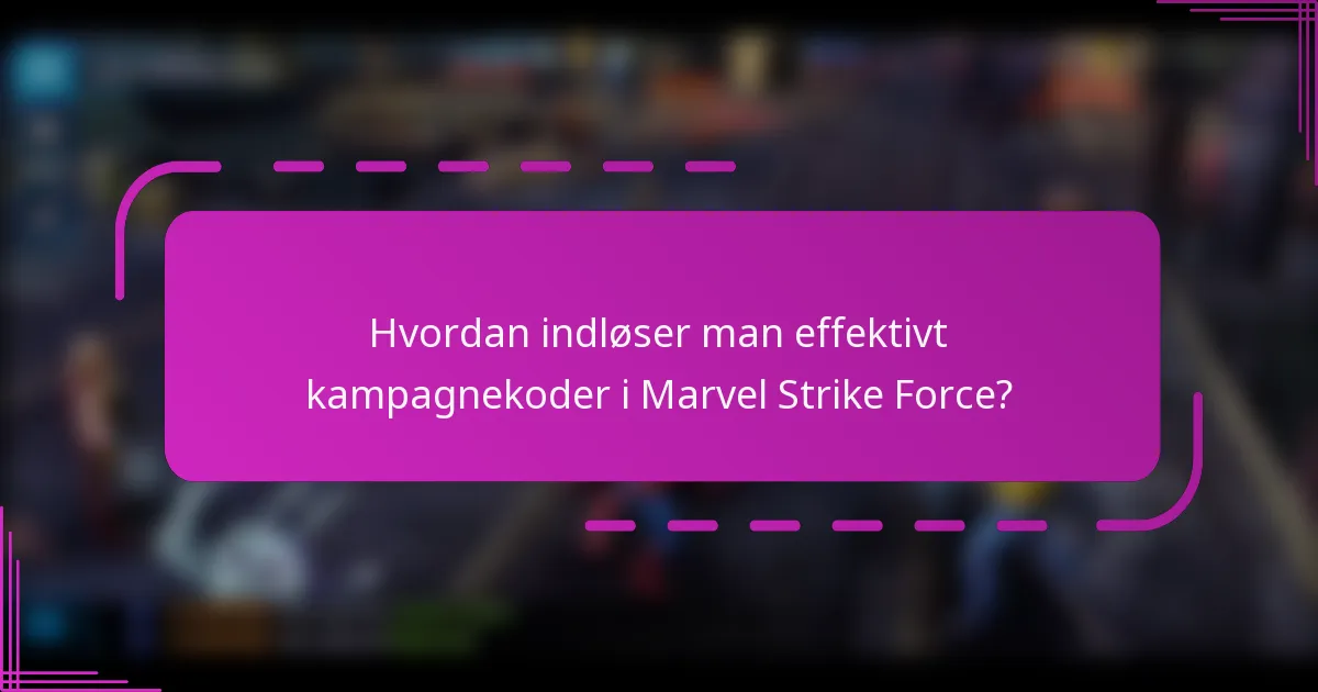 Hvordan indløser man effektivt kampagnekoder i Marvel Strike Force?