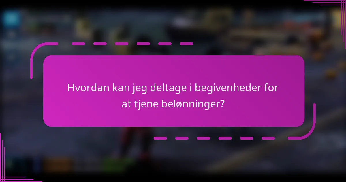 Hvordan kan jeg deltage i begivenheder for at tjene belønninger?