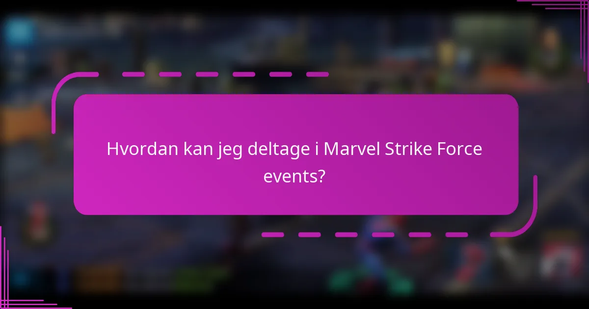 Hvordan kan jeg deltage i Marvel Strike Force events?