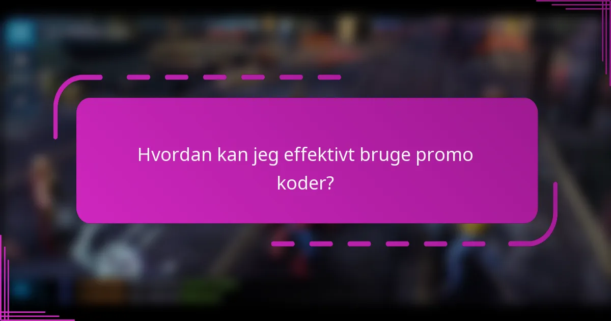 Hvordan kan jeg effektivt bruge promo koder?