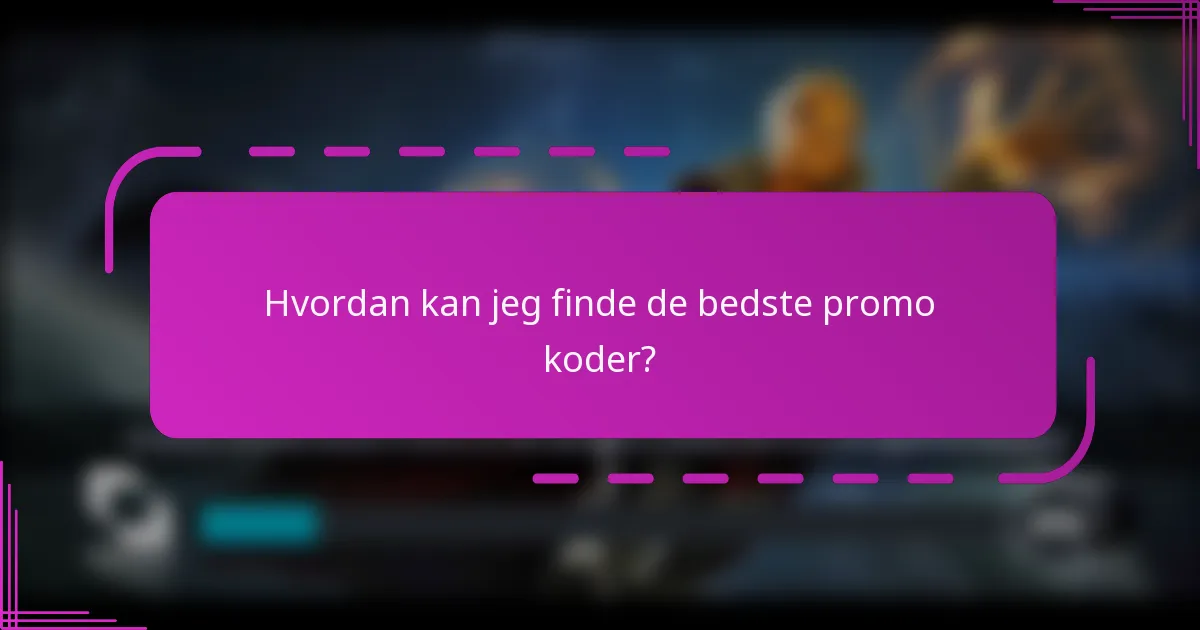 Hvordan kan jeg finde de bedste promo koder?