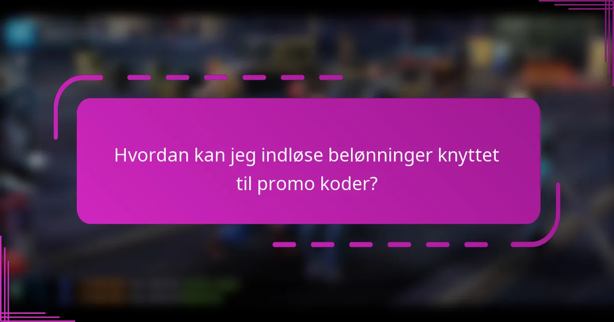 Hvordan kan jeg indløse belønninger knyttet til promo koder?