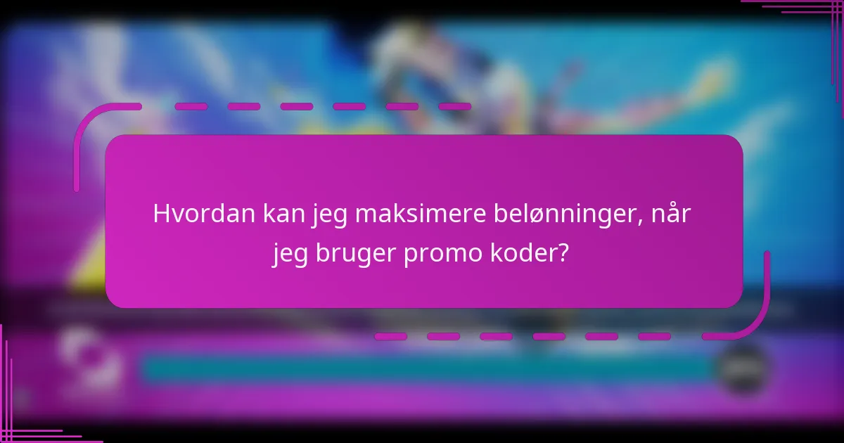 Hvordan kan jeg maksimere belønninger, når jeg bruger promo koder?
