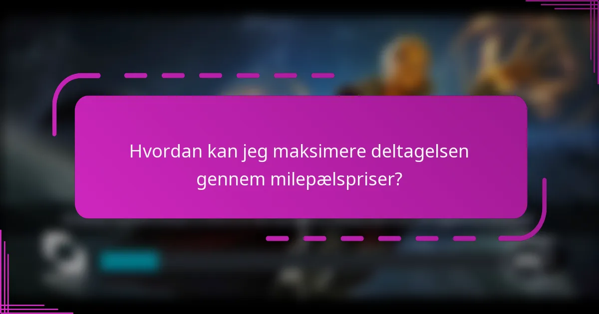 Hvordan kan jeg maksimere deltagelsen gennem milepælspriser?