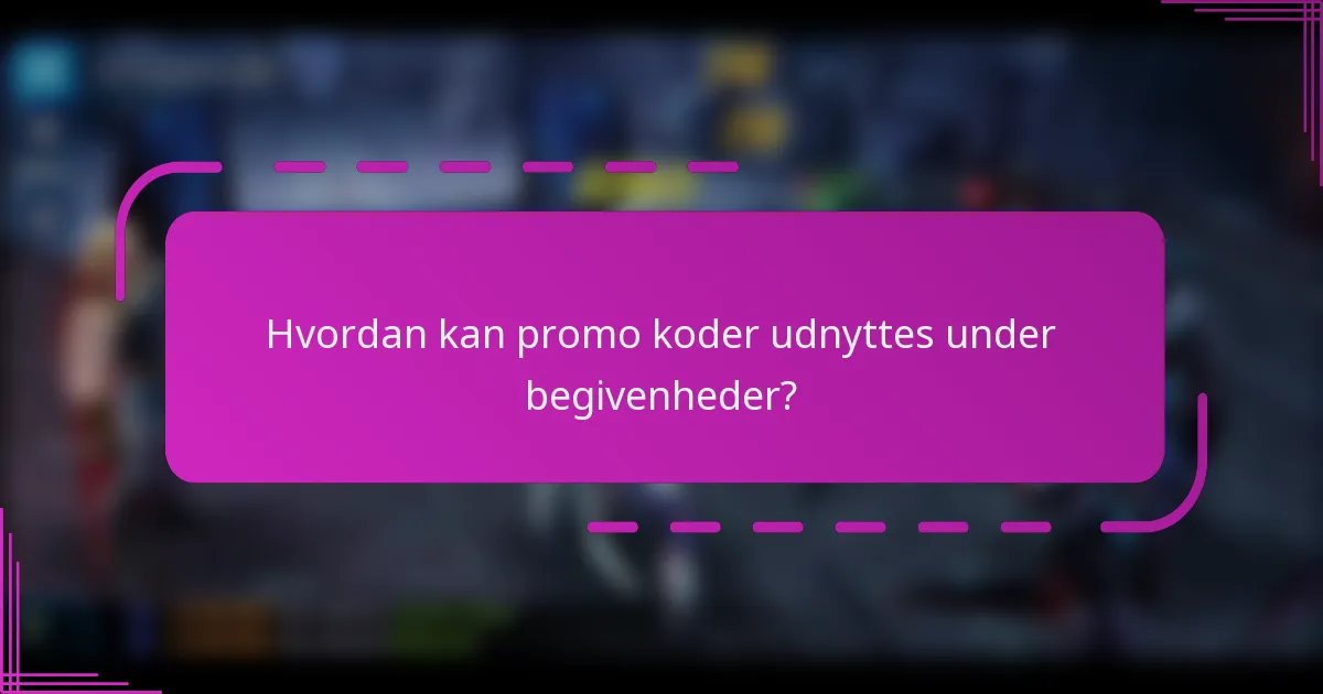 Hvordan kan promo koder udnyttes under begivenheder?
