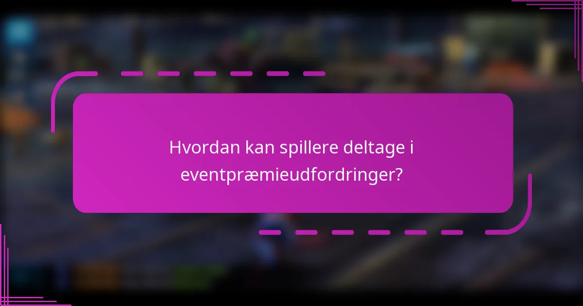 Hvordan kan spillere deltage i eventpræmieudfordringer?