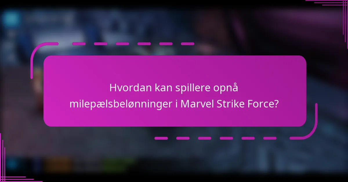 Hvordan kan spillere opnå milepælsbelønninger i Marvel Strike Force?